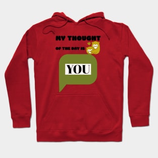 My Thought of the day is You Hoodie